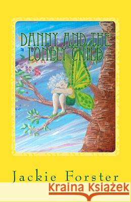 Danny and the lonely child Forster, Jackie 9781517202903 Createspace Independent Publishing Platform - książka