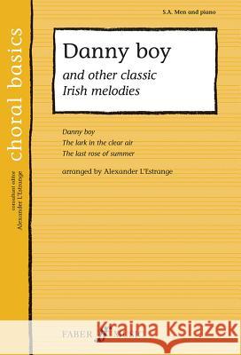 Danny Boy and Other Classic Irish Melodies: S.A. Men and Piano Alexander L'Estrange 9780571521906 Faber & Faber - książka