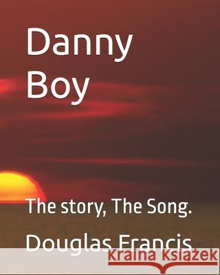 Danny Boy: The story, The Song. Douglas C Francis 9798871528273 Independently Published - książka