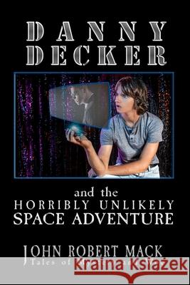 Danny Decker and the Horribly Unlikely Space Adventure John R. Mack 9780692644386 Zen Monster Press - książka
