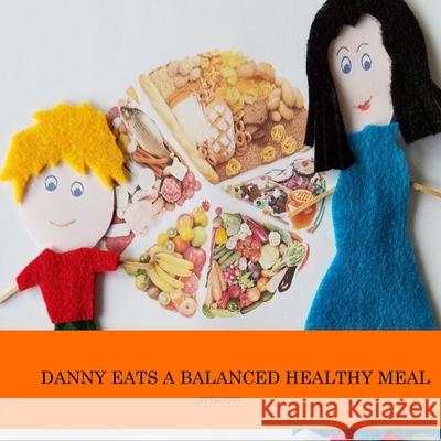 Danny eats a balanced healthy meal: Healthy eating habits for kids Preethi 9781533471130 Createspace Independent Publishing Platform - książka