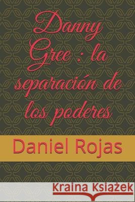 Danny Gree: la separación de los poderes Campos, Dora Margarita, Rojas, Daniel Angel 9781091650343 Independently Published - książka