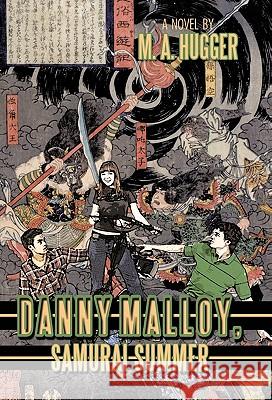 Danny Malloy, Samurai Summer M. A. Hugger 9781450264020 iUniverse.com - książka