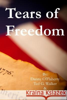 Danny O'Flaherty's Tears of Freedom Ted G. Walker Danny G. Walker Danny O'Flaherty 9781544134024 Createspace Independent Publishing Platform - książka