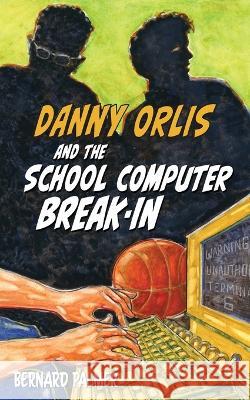 Danny Orlis and the School Computer Break-In Bernard Palmer   9781622459568 Aneko Press Youth - książka