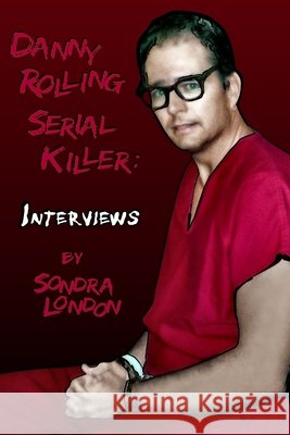 Danny Rolling Serial Killer: Interviews Anthony Meoli, Dan Zupanski, Ariel Cooksey 9798517164407 Independently Published - książka