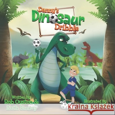 Danny's Dinosaur Dribble Ruth Binney Leanne Allen Rob Oyston 9781916872400 Rob J Oyston - książka