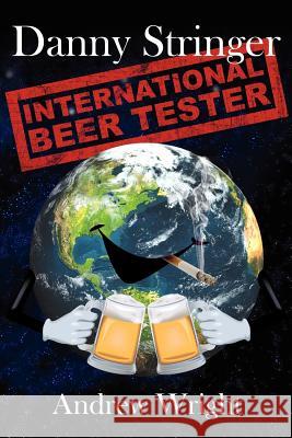 Danny Stringer (International Beer Tester) Andrew Wright 9781425999735 Authorhouse - książka