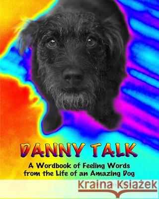 Danny Talk: A Wordbook about Feelings from the Life of an Amazing Dog Hertz, Tony 9781006950315 Blurb - książka