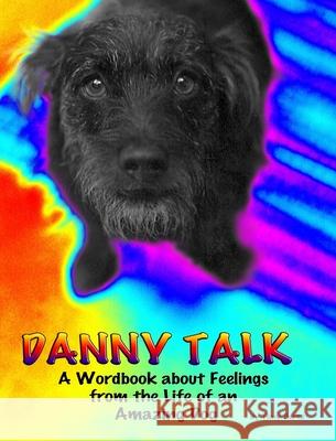 Danny Talk: A Wordbook about Feelings from the Life of an Amazing Dog Hertz, Tony 9781006950322 Blurb - książka