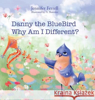 Danny The Bluebird: Why Am I Different? Jennifer Ferrell, N Butenko 9798822951778 Palmetto Publishing - książka