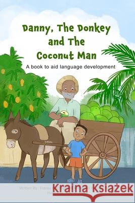 Danny, The Donkey and the Coconut Man: A book to aid Language Development Petrina Francis Taylor, Tracey Rattray-Neil 9789766550240 Petrina Francis Taylor and Tracey Rattray-Nei - książka