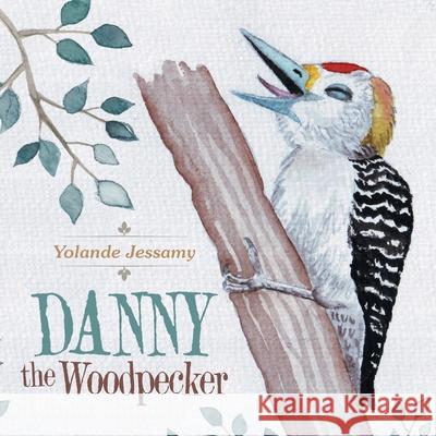 Danny the Woodpecker Yolande Jessamy 9781665593656 Authorhouse UK - książka