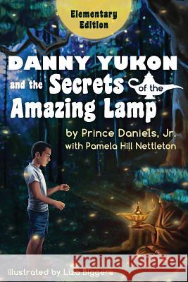 Danny Yukon and the Secrets of the Amazing Lamp -- Elementary Edition Prince Daniel Pamela Hill Nettleton Liza Biggers 9780996490184 Sager Group LLC - książka