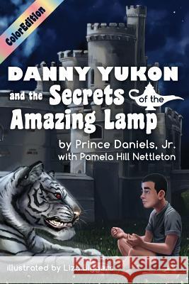 Danny Yukon and the Secrets of the Amazing Lamp-- Full Color Edition Prince Daniel Nettleton Hill Pamela 9780991662975 Sager Group - książka