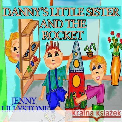 Danny's Little Sister And the Rocket Lillystone, Jenny 9781511911757 Createspace - książka