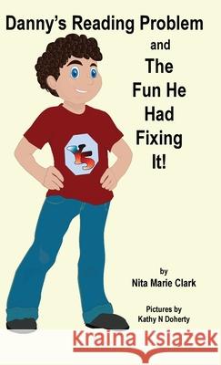 Danny's Reading Problem and the Fun He Had Fixing It! Nita Marie Clark Kathy N. Doherty 9781956576085 Neat Read Publishing, LLC - książka