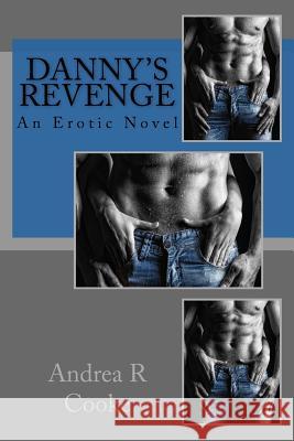 Danny's Revenge: an erotic novel R. Cooke, Andrea 9781508436133 Createspace - książka