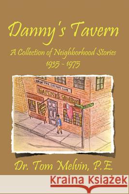 Danny's Tavern: A Collection of Neighborhood Stories 1935-1975 Melvin, Tom 9781477203316 Authorhouse - książka