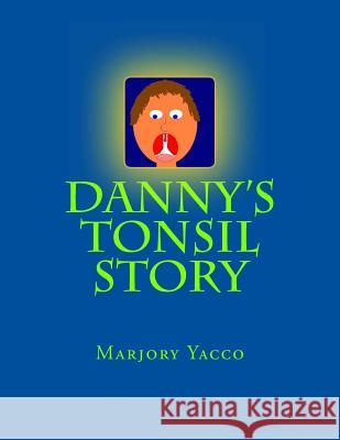 Danny's Tonsil Story Marjory Yacco 9781495204593 Createspace - książka