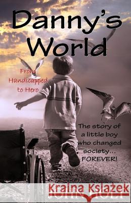 Danny's World: From Handicapped to Hero John Holt 9781944537005 Max Holt Media - książka