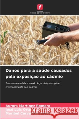 Danos para a sa?de causados pela exposi??o ao c?dmio Aurora Mart?ne Jos? Luis Orteg Maribel Cervante 9786207608058 Edicoes Nosso Conhecimento - książka