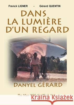 Dans la Lumière d'un Regard: DANYEL GERARD The Man With the Black Hat Ligner, Franck 9782322239351 Books on Demand - książka