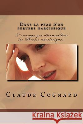 Dans la peau d'un pervers narcissique: Quand il entrait, même les mouches se taisaient Cognard, Claude 9781478135548 Createspace Independent Publishing Platform - książka