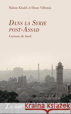 Dans la Syrie post-Assad: Carnets de bord Hakim Khaldi Diane Villemin 9782336559261 Editions L'Harmattan - książka