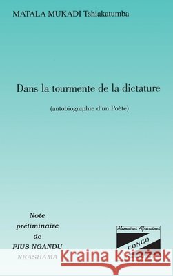 Dans La Tourmente de la Dictature: Autobiographie d'un po?te Tshiakatumba Matala Mukadi 9782738495730 Editions L'Harmattan - książka
