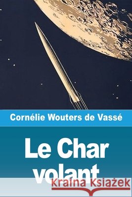 Dans Le Char volant, ou Voyage dans la lune Wouters de Vassé, Cornélie 9783690825740 Prodinnova - książka