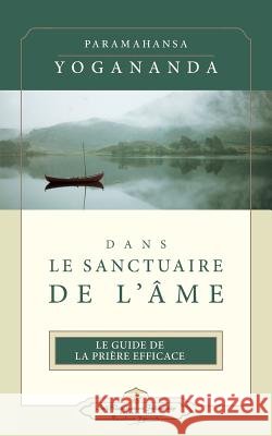 Dans Le Sanctuaire de L'Ame (ISS French) Paramahansa Yogananda 9780876122709 Self-Realization Fellowship Publishers - książka
