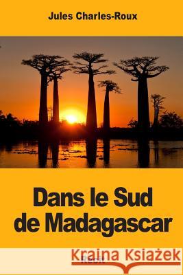 Dans le Sud de Madagascar Charles-Roux, Jules 9781984174055 Createspace Independent Publishing Platform - książka