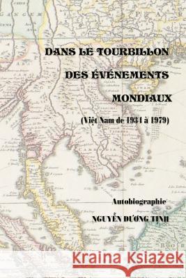 Dans Le Tourbillon des Evenements Mondiaux (Vietnam de 1934-1979) Nguyen, Tinh Duong 9781519570208 Createspace Independent Publishing Platform - książka