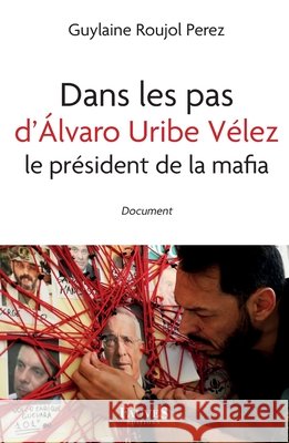 Dans les pas d'Álvaro Uribe Vélez le président de la mafia Roujol Perez, Guylaine 9791030204094 Fauves Editions - książka