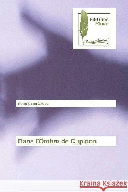 Dans l'Ombre de Cupidon Zeraoui, Nellie Nahla 9783639638011 Editions Muse - książka