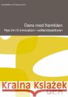 Dans med fremtiden: Nye trin til innovation i velfærdssektoren... Iversen, Ann-Merete 9788771145557 Books on Demand
