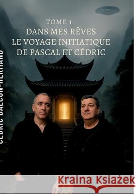Dans mes r?ves - Tome 1: Le Voyage Initiatique de Pascal et C?dric C?dric Balcon-Hermand 9782488709040 Innovation Et Creativite (Artia13) - książka