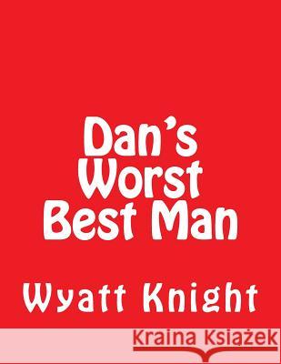 Dan's Worst Best Man: 