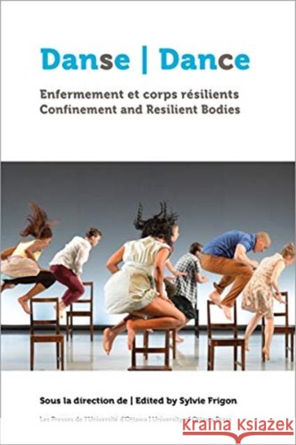 Danse, Enfermement Et Corps Résilients Dance, Confinement and Resilient Bodies Frigon, Sylvie 9782760326484 University of Ottawa Press - książka