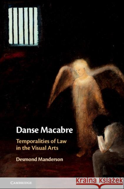 Danse Macabre: Temporalities of Law in the Visual Arts Desmond Manderson 9781107158665 Cambridge University Press - książka