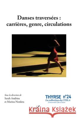 Danses travers?es: carri?res, genre, circulations Andrieu Sarah                            Marina Nordera 9782336534220 Editions L'Harmattan - książka
