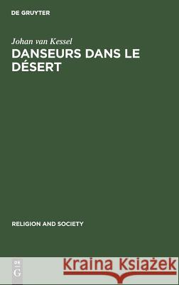 Danseurs Dans Le Désert: Une Étude de Dynamique Sociale. with a Summary in English Kessel, Johan Van 9789027976536 Walter de Gruyter - książka