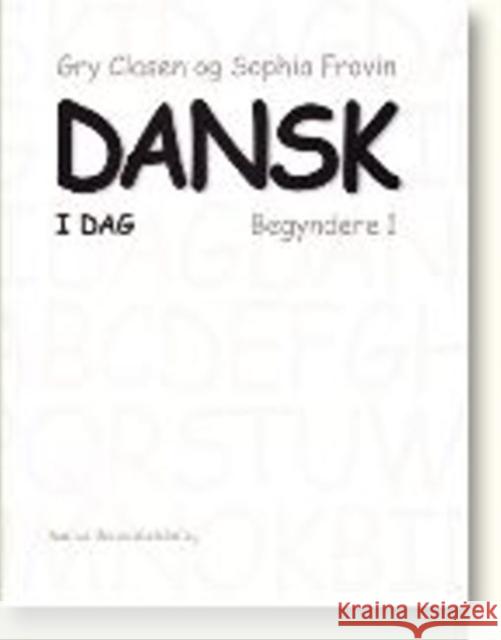 Dansk I Dag: Begyndere 1 Clasen, Gry 9788779345751 Aarhus Universitetsforlag - książka