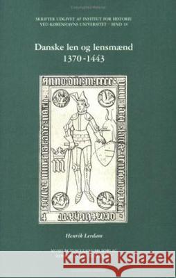 Danske len og lensmænd 1370-1443 Henrik Lerdam 9788772893747 Museum Tusculanum Press - książka