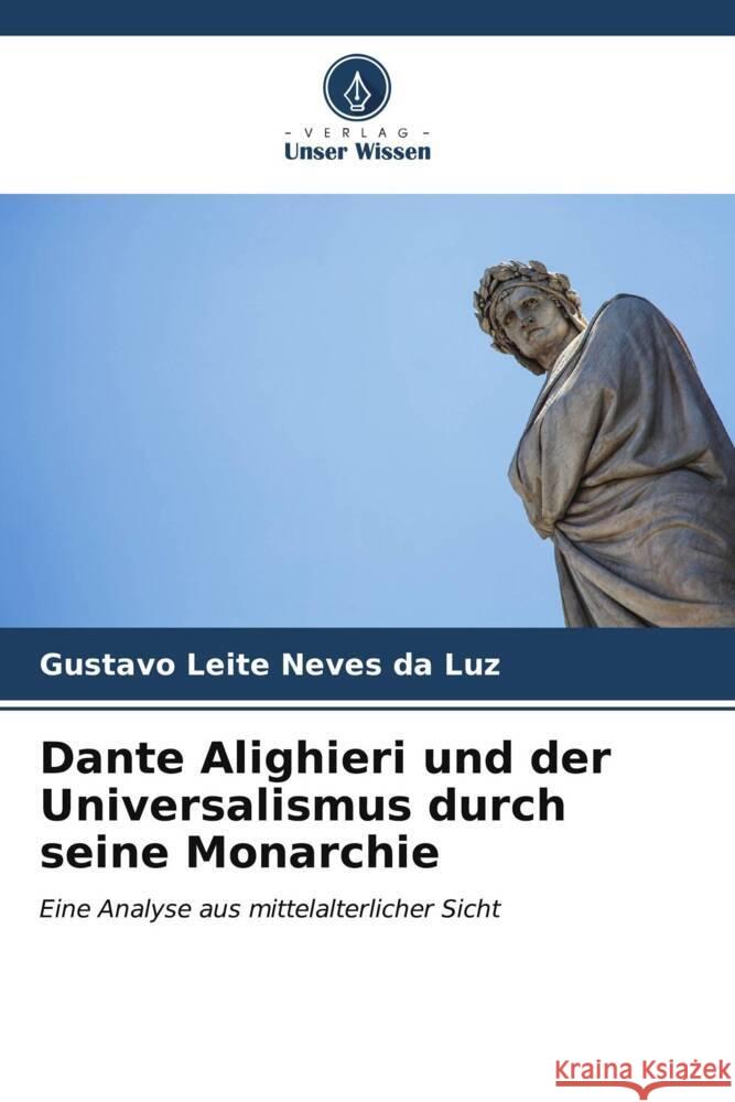 Dante Alighieri und der Universalismus durch seine Monarchie Gustavo Leit 9786207027934 Verlag Unser Wissen - książka