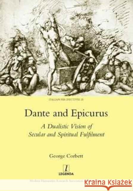 Dante and Epicurus: A Dualistic Vision of Secular and Spiritual Fulfilment Corbett, George 9781907975790 Maney Publishing - książka