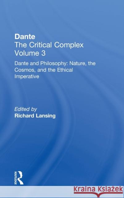 Dante and Philosophy: Nature, the Cosmos, and the Ethical Imperative: Dante: The Critical Complex Lansing, Richard 9780415940962 Routledge - książka