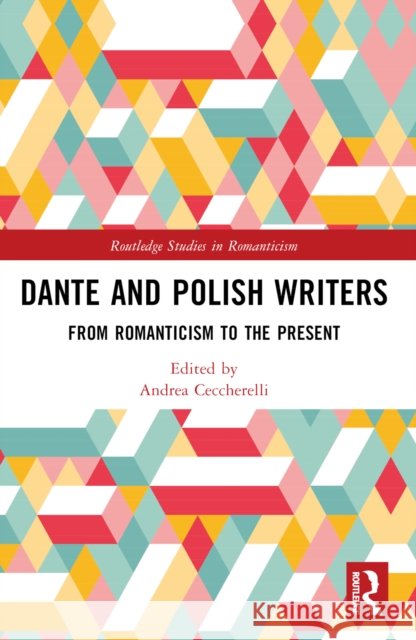 Dante and Polish Writers: From Romanticism to the Present Andrea Ceccherelli 9781032367262 Routledge - książka