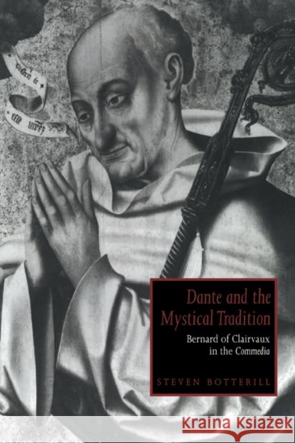 Dante and the Mystical Tradition: Bernard of Clairvaux in the Commedia Botterill, Steven 9780521021722 Cambridge University Press - książka